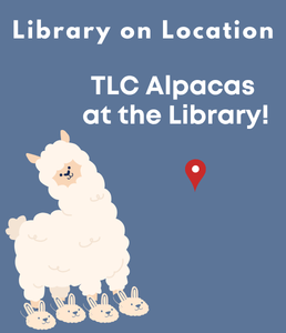 Illustration of an Alpaca with the words Library on Location, TLC Alpacas at the Library