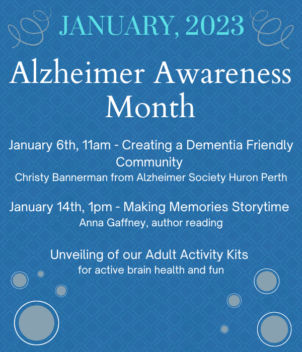 text of programs for Alzheimers Awareness Month - January 6th Creating a Dementia Friendly Community; January 14th - Making Memories Storytime; and unveiling of our Adult Activity Kits