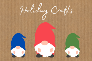 3 cartoon gnomes on a cardboard background with the words Holiday Crafts above