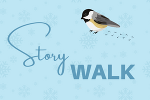 The words Story Walk and a drawing of a chickadee on a light blue background