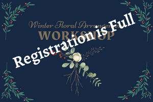 Written overtop of the graphic "Registration is full" The words Winter Floral Arrangement Workshop with floral graphics on a dark blue background